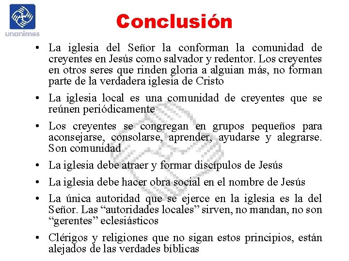 Conclusión • La iglesia del Señor la conforman la comunidad de creyentes en Jesús