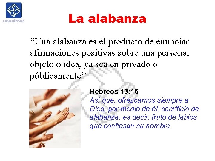 La alabanza “Una alabanza es el producto de enunciar afirmaciones positivas sobre una persona,