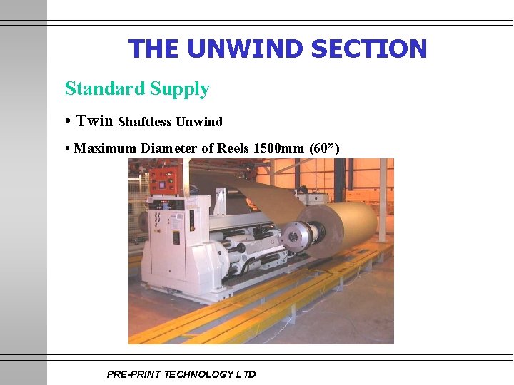 THE UNWIND SECTION Standard Supply • Twin Shaftless Unwind • Maximum Diameter of Reels