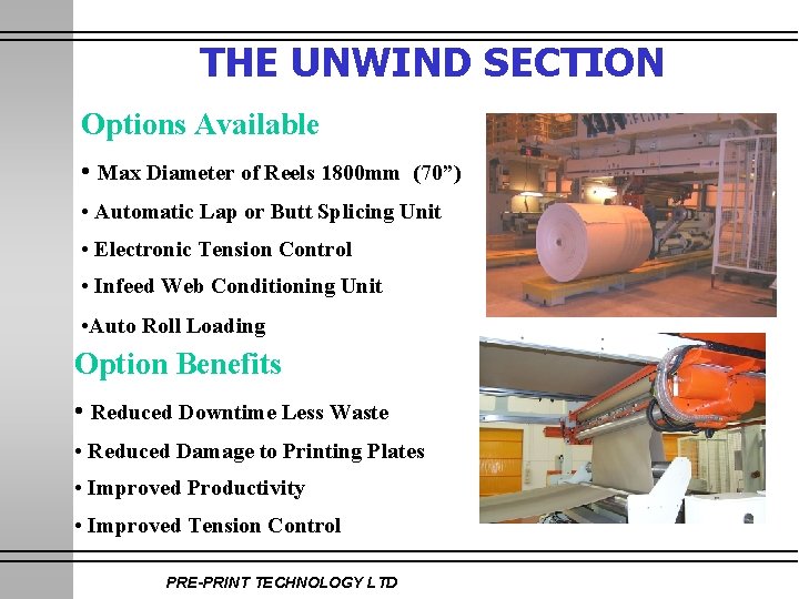 THE UNWIND SECTION Options Available • Max Diameter of Reels 1800 mm (70”) •