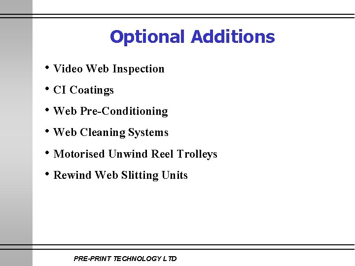 Optional Additions • Video Web Inspection • CI Coatings • Web Pre-Conditioning • Web