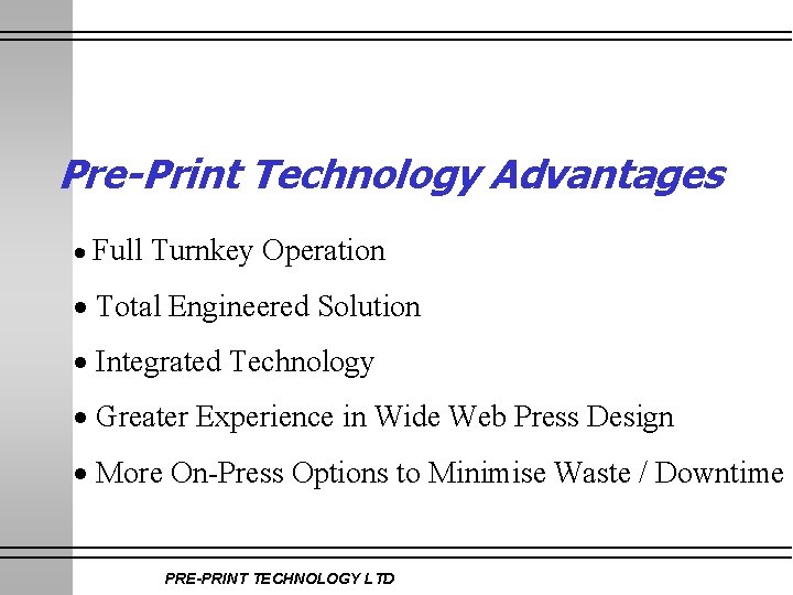 Pre-Print Technology Advantages · Full Turnkey Operation · Total Engineered Solution · Integrated Technology