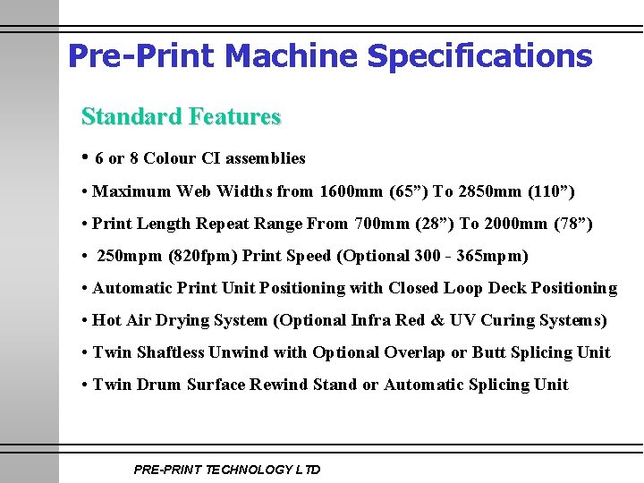 Pre-Print Machine Specifications Standard Features • 6 or 8 Colour CI assemblies • Maximum