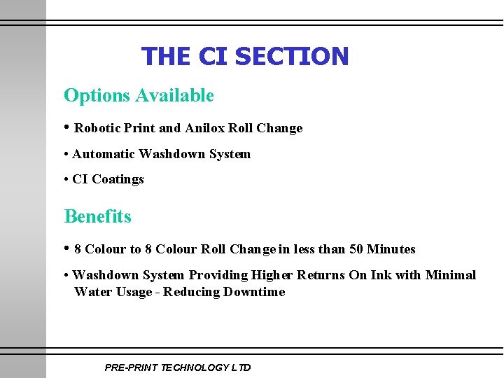 THE CI SECTION Options Available • Robotic Print and Anilox Roll Change • Automatic