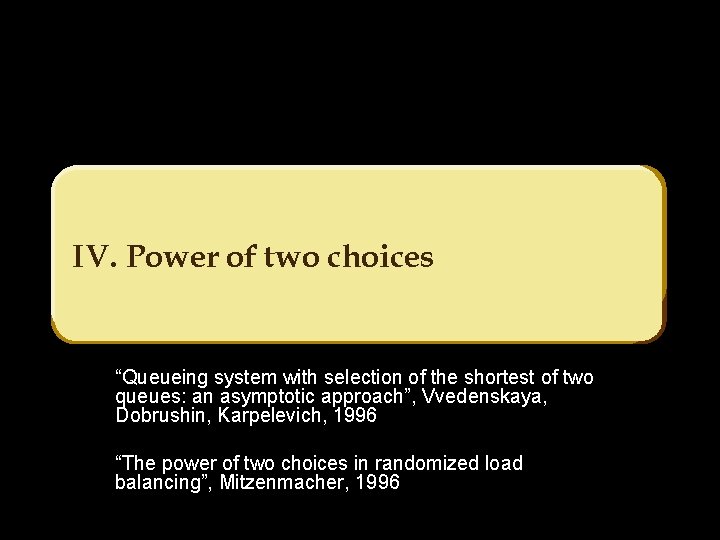 IV. Power of two choices “Queueing system with selection of the shortest of two