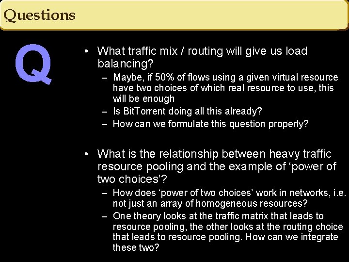 Questions Q • What traffic mix / routing will give us load balancing? –