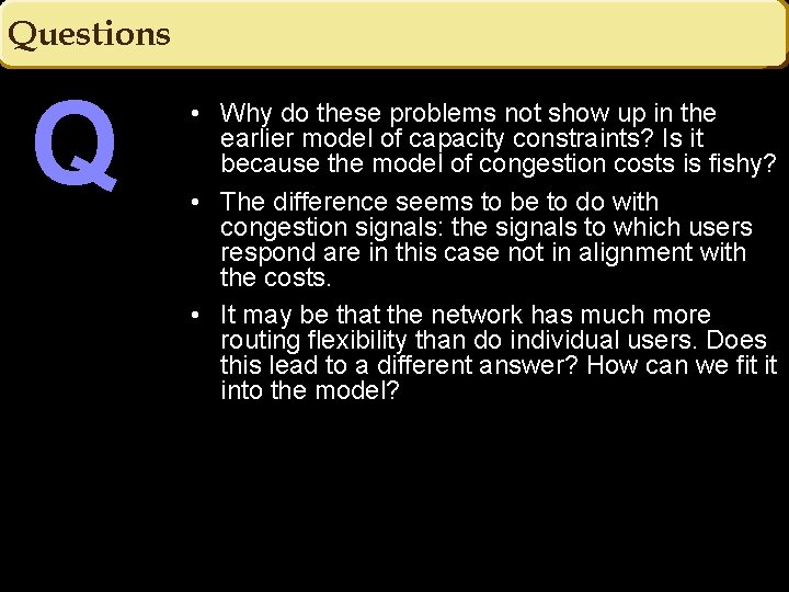 Questions Q • Why do these problems not show up in the earlier model