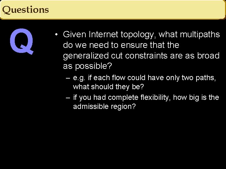 Questions Q • Given Internet topology, what multipaths do we need to ensure that