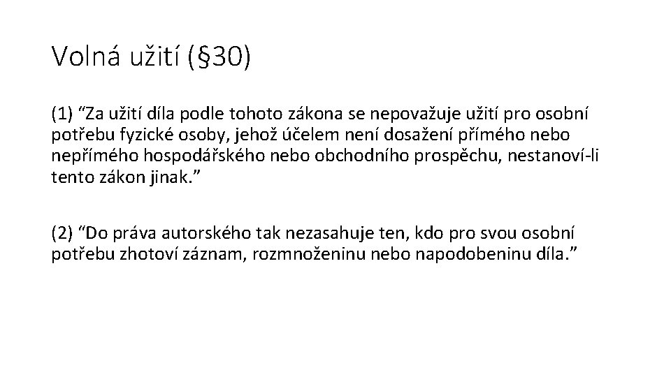 Volná užití (§ 30) (1) “Za užití díla podle tohoto zákona se nepovažuje užití