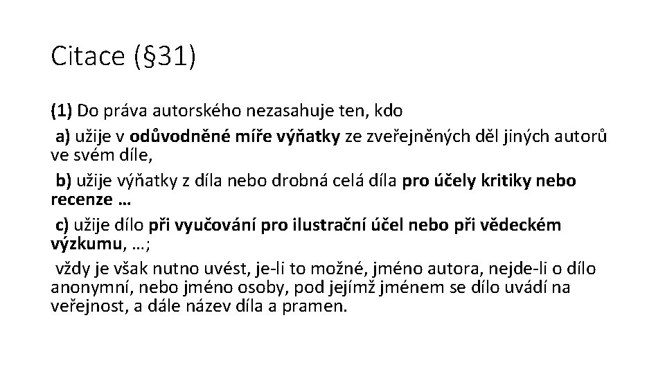 Citace (§ 31) (1) Do práva autorského nezasahuje ten, kdo a) užije v odůvodněné