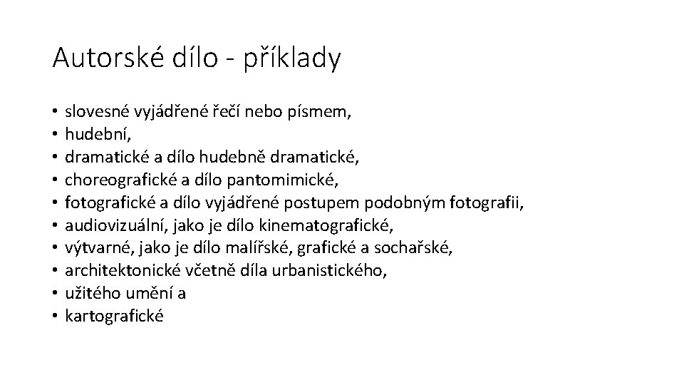 Autorské dílo - příklady • • • slovesné vyjádřené řečí nebo písmem, hudební, dramatické