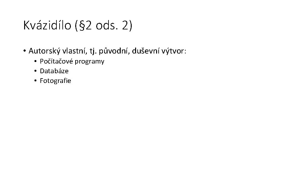 Kvázidílo (§ 2 ods. 2) • Autorský vlastní, tj. původní, duševní výtvor: • Počítačové