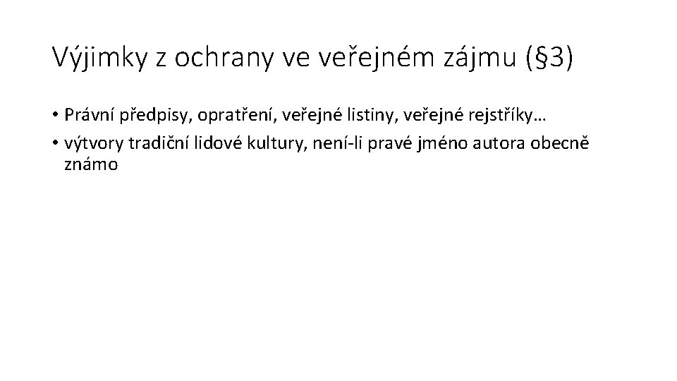 Výjimky z ochrany ve veřejném zájmu (§ 3) • Právní předpisy, opratření, veřejné listiny,