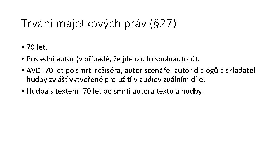 Trvání majetkových práv (§ 27) • 70 let. • Poslední autor (v případě, že