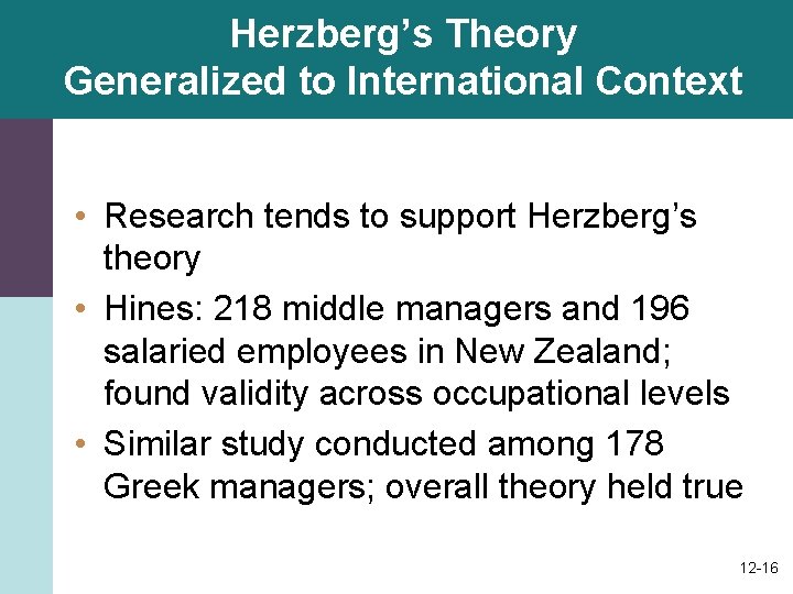 Herzberg’s Theory Generalized to International Context • Research tends to support Herzberg’s theory • Herzberg’s Theory Generalized to International Context • Research tends to support Herzberg’s theory •