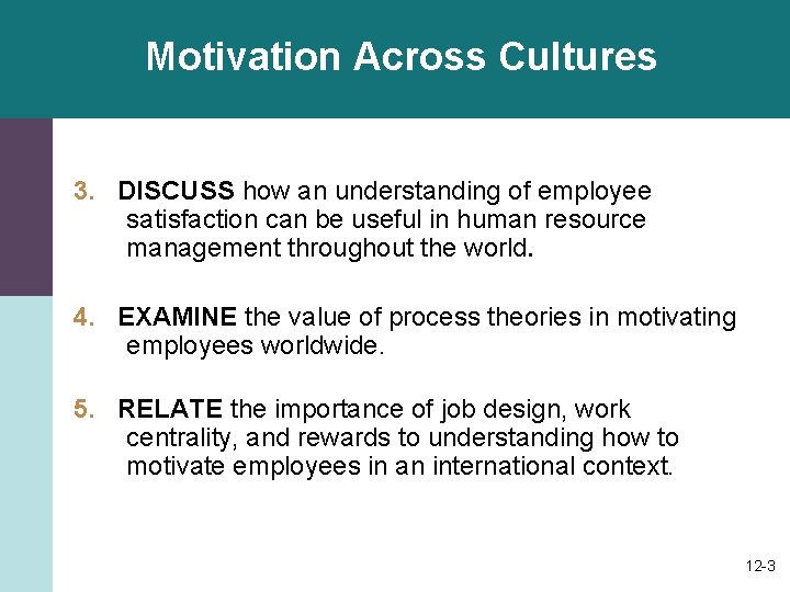 Motivation Across Cultures 3. DISCUSS how an understanding of employee satisfaction can be useful Motivation Across Cultures 3. DISCUSS how an understanding of employee satisfaction can be useful