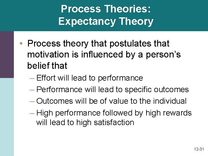 Process Theories: Expectancy Theory • Process theory that postulates that motivation is influenced by Process Theories: Expectancy Theory • Process theory that postulates that motivation is influenced by
