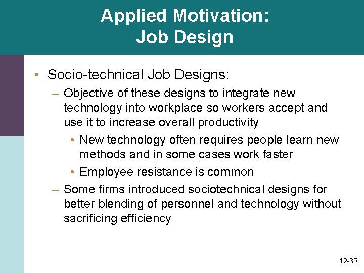Applied Motivation: Job Design • Socio-technical Job Designs: – Objective of these designs to Applied Motivation: Job Design • Socio-technical Job Designs: – Objective of these designs to
