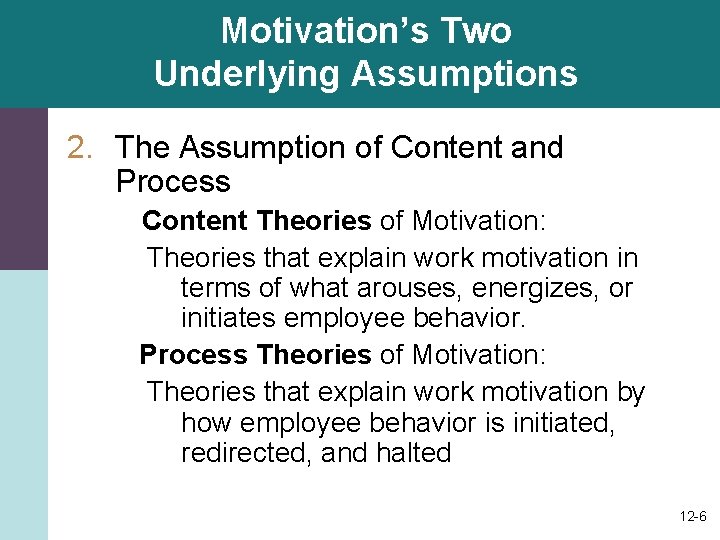 Motivation’s Two Underlying Assumptions 2. The Assumption of Content and Process Content Theories of Motivation’s Two Underlying Assumptions 2. The Assumption of Content and Process Content Theories of