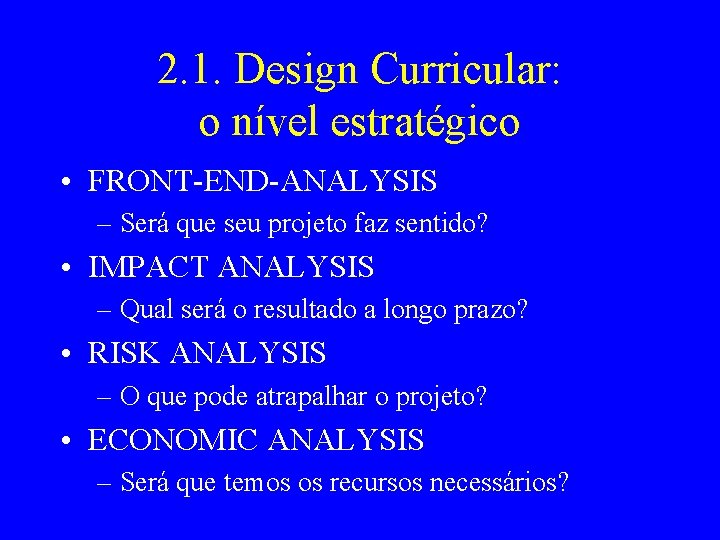 2. 1. Design Curricular: o nível estratégico • FRONT-END-ANALYSIS – Será que seu projeto