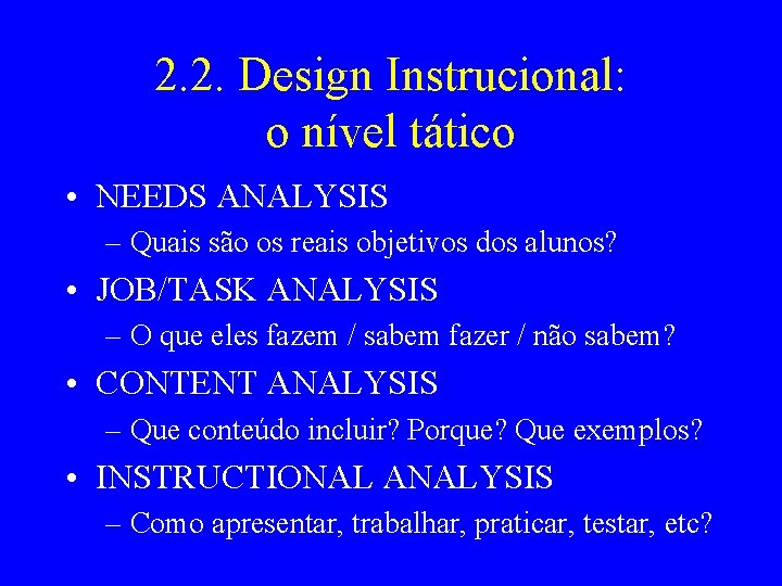 2. 2. Design Instrucional: o nível tático • NEEDS ANALYSIS – Quais são os