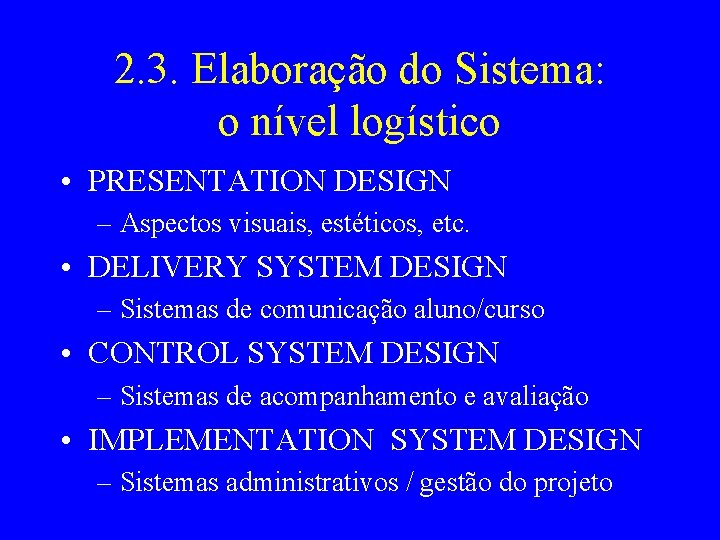 2. 3. Elaboração do Sistema: o nível logístico • PRESENTATION DESIGN – Aspectos visuais,