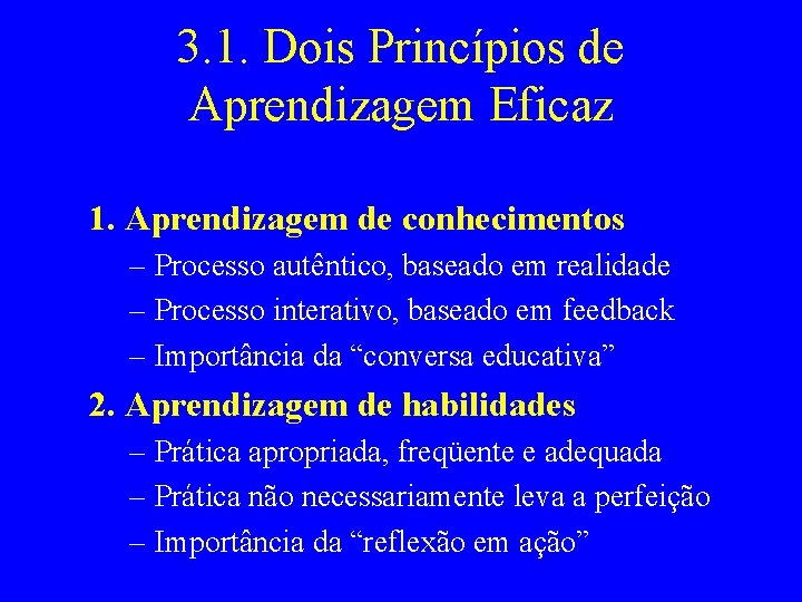 3. 1. Dois Princípios de Aprendizagem Eficaz 1. Aprendizagem de conhecimentos – Processo autêntico,