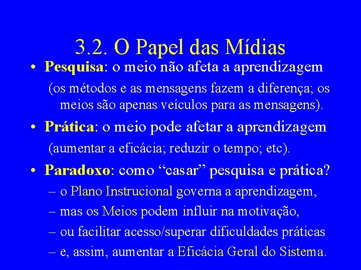 3. 2. O Papel das Mídias • Pesquisa: o meio não afeta a aprendizagem