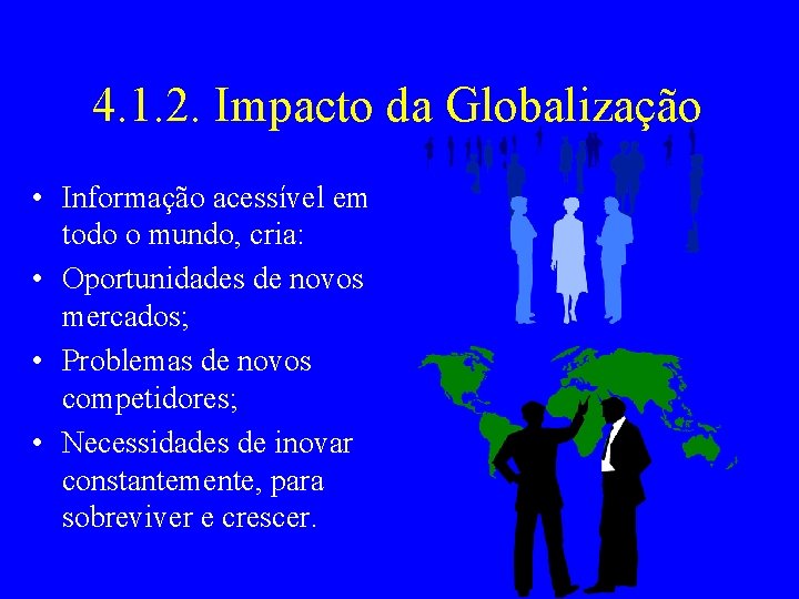 4. 1. 2. Impacto da Globalização • Informação acessível em todo o mundo, cria: