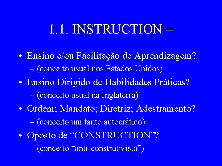 1. 1. INSTRUCTION = • Ensino e/ou Facilitação de Aprendizagem? – (conceito usual nos