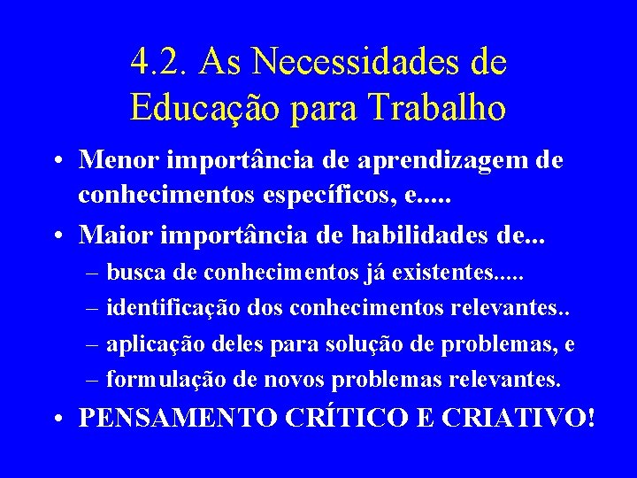 4. 2. As Necessidades de Educação para Trabalho • Menor importância de aprendizagem de