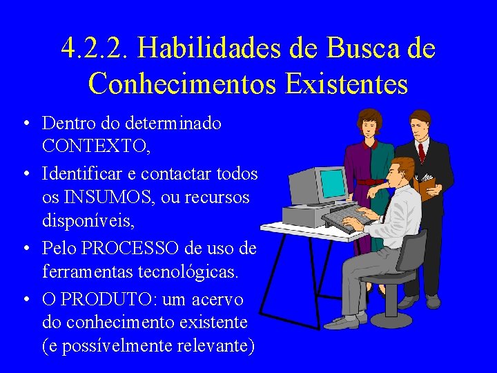 4. 2. 2. Habilidades de Busca de Conhecimentos Existentes • Dentro do determinado CONTEXTO,