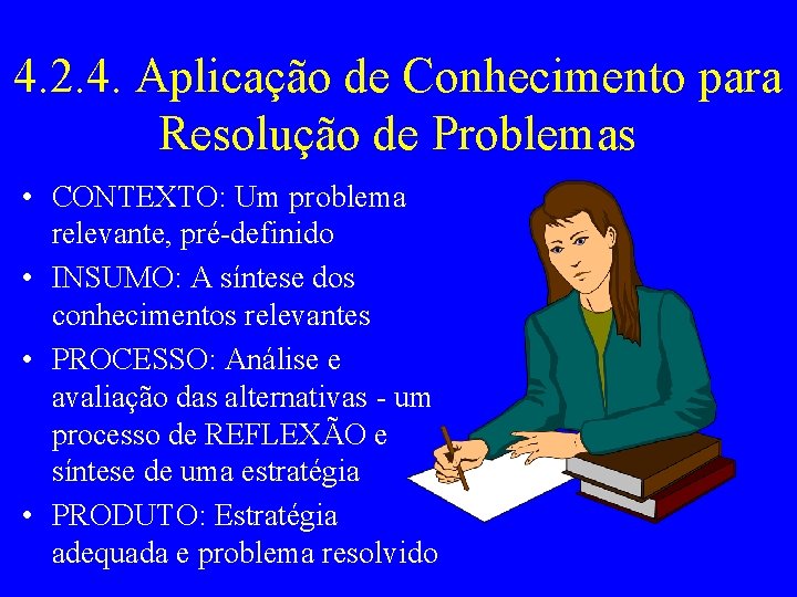 4. 2. 4. Aplicação de Conhecimento para Resolução de Problemas • CONTEXTO: Um problema