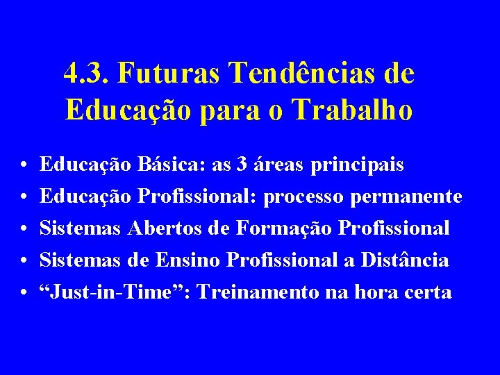 4. 3. Futuras Tendências de Educação para o Trabalho • • • Educação Básica: