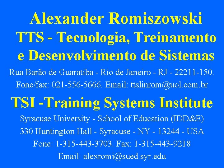 Alexander Romiszowski TTS - Tecnologia, Treinamento e Desenvolvimento de Sistemas Rua Barão de Guaratiba