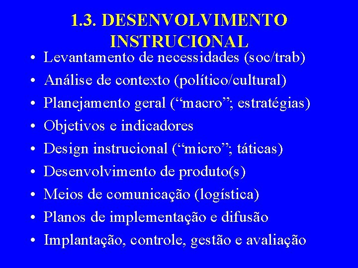  • • • 1. 3. DESENVOLVIMENTO INSTRUCIONAL Levantamento de necessidades (soc/trab) Análise de