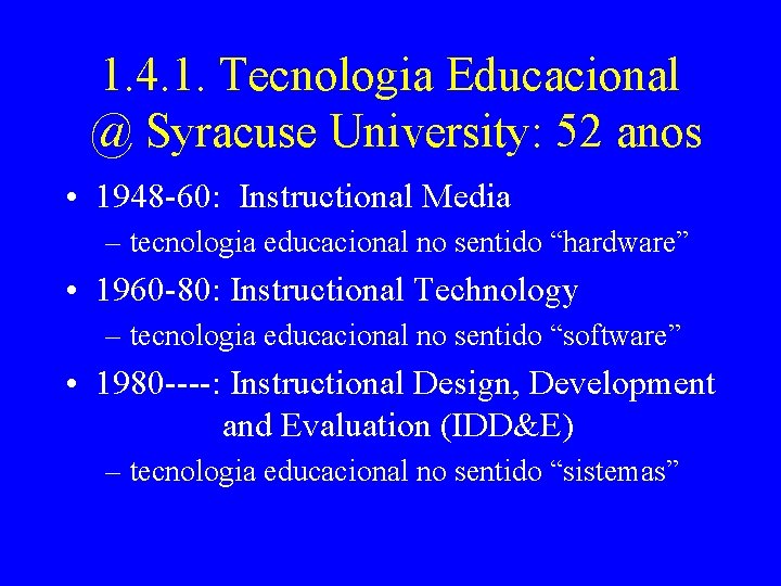 1. 4. 1. Tecnologia Educacional @ Syracuse University: 52 anos • 1948 -60: Instructional