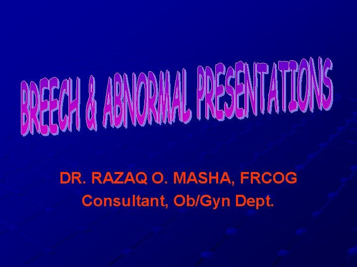 DR. RAZAQ O. MASHA, FRCOG Consultant, Ob/Gyn Dept. 