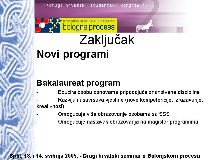 Zaključak Novi programi Bakalaureat program Educira osobu osnovama pripadajuće znanstvene discipline Razvija i usavršava