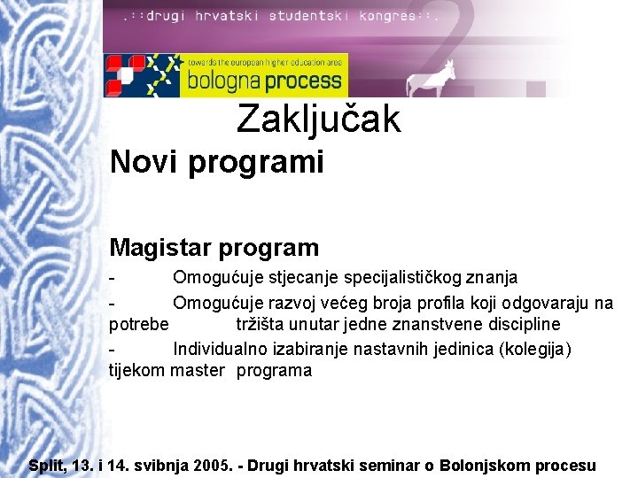 Zaključak Novi programi Magistar program Omogućuje stjecanje specijalističkog znanja Omogućuje razvoj većeg broja profila