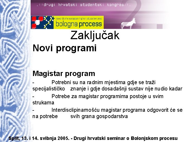 Zaključak Novi programi Magistar program Potrebni su na radnim mjestima gdje se traži specijalističko