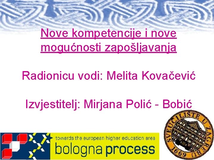 Nove kompetencije i nove mogućnosti zapošljavanja Radionicu vodi: Melita Kovačević Izvjestitelj: Mirjana Polić -