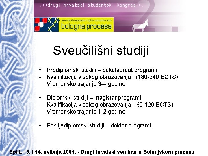 Sveučilišni studiji • Prediplomski studiji – bakalaureat programi - Kvalifikacija visokog obrazovanja (180 -240