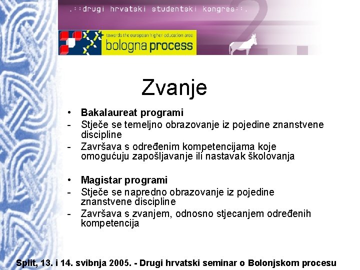 Zvanje • Bakalaureat programi - Stječe se temeljno obrazovanje iz pojedine znanstvene discipline -