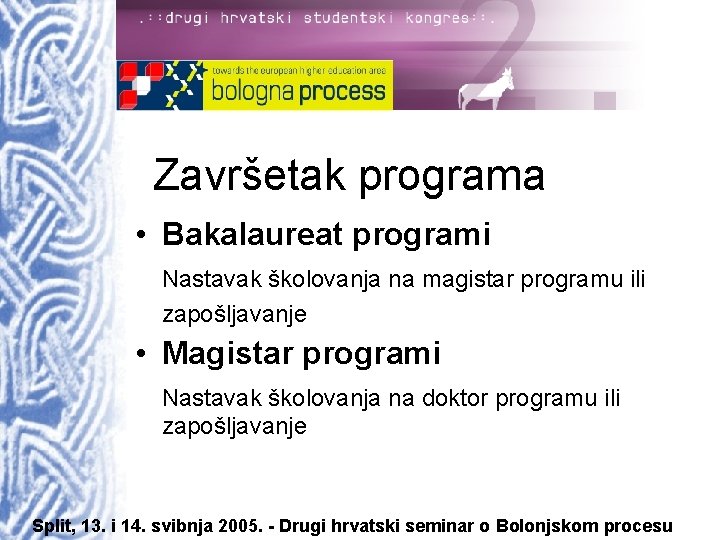 Završetak programa • Bakalaureat programi Nastavak školovanja na magistar programu ili zapošljavanje • Magistar