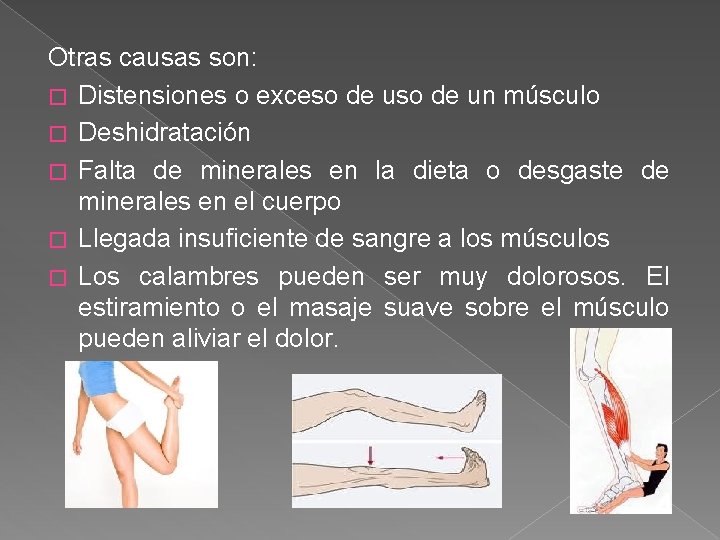 Otras causas son: � Distensiones o exceso de un músculo � Deshidratación � Falta
