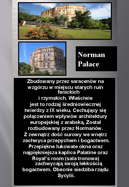 Norman Palace Zbudowany przez saracenów na wzgórzu w miejscu starych ruin fenickich i rzymskich.