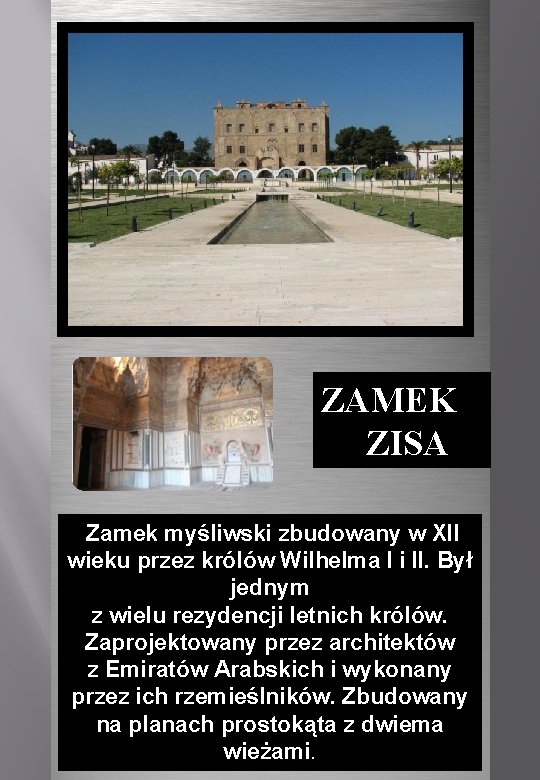 ZAMEK ZISA Zamek myśliwski zbudowany w XII wieku przez królów Wilhelma I i II.