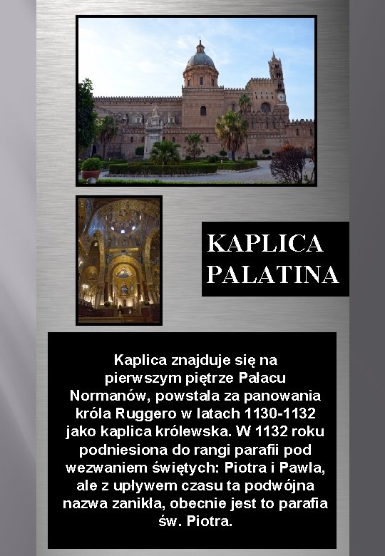 KAPLICA PALATINA Kaplica znajduje się na pierwszym piętrze Pałacu Normanów, powstała za panowania króla