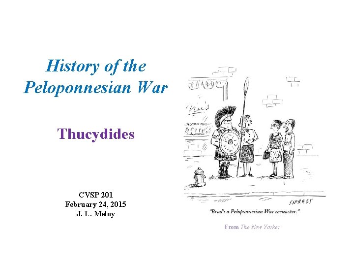 History of the Peloponnesian War Thucydides CVSP 201 February 24, 2015 J. L. Meloy